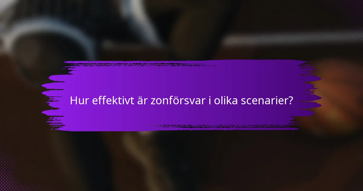 Hur effektivt är zonförsvar i olika scenarier?