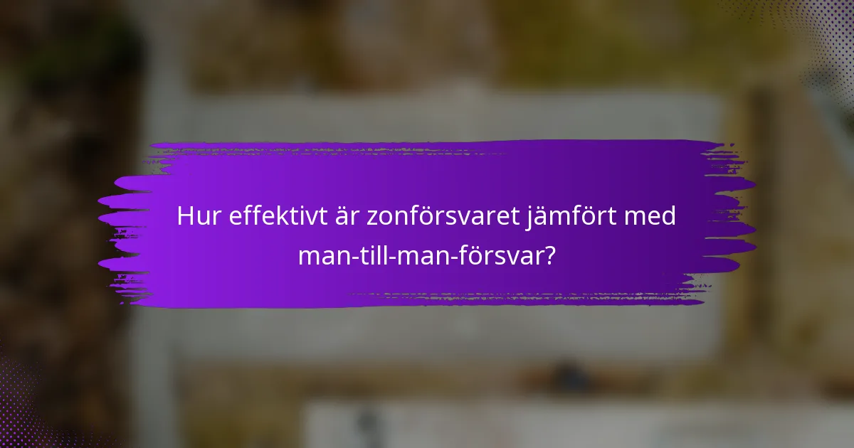 Hur effektivt är zonförsvaret jämfört med man-till-man-försvar?