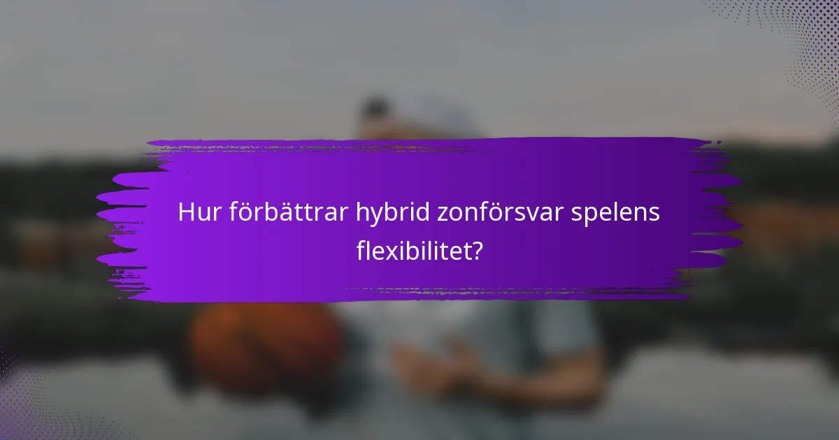 Hur förbättrar hybrid zonförsvar spelens flexibilitet?