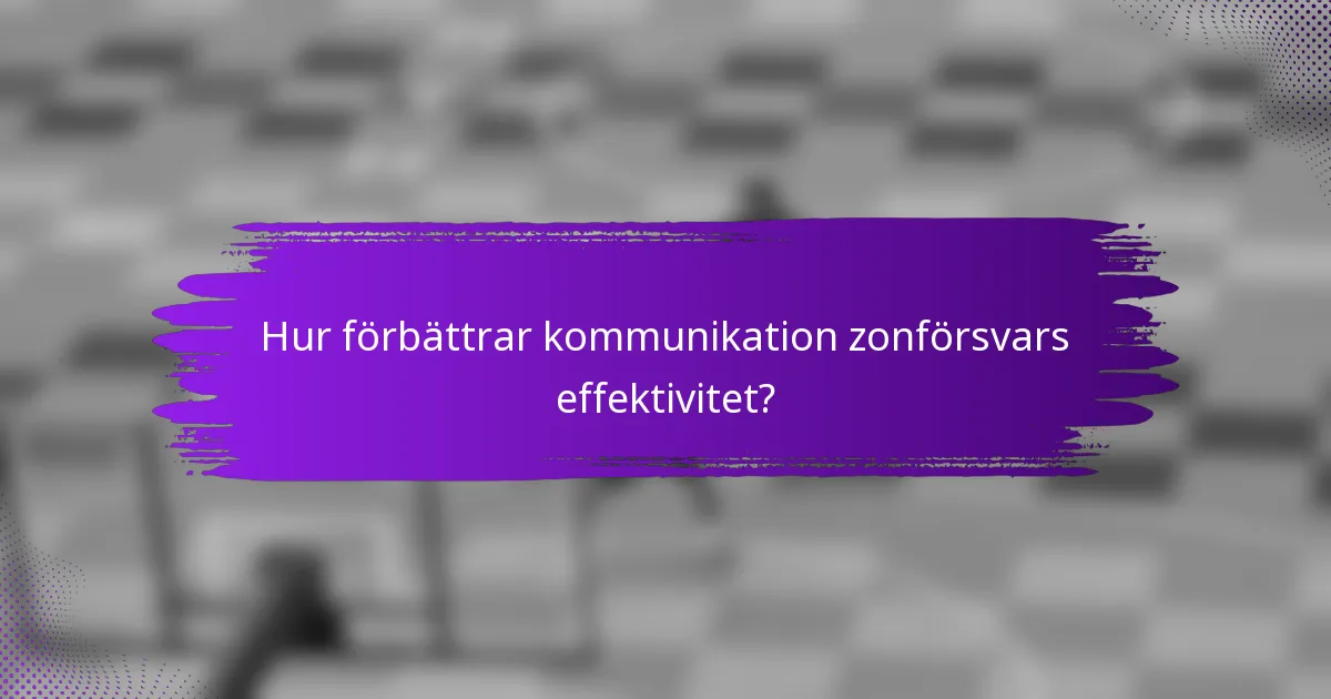 Hur förbättrar kommunikation zonförsvars effektivitet?