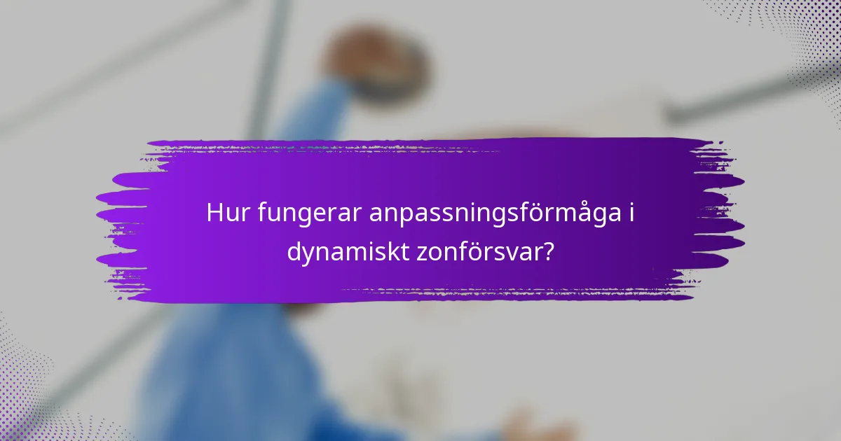 Hur fungerar anpassningsförmåga i dynamiskt zonförsvar?