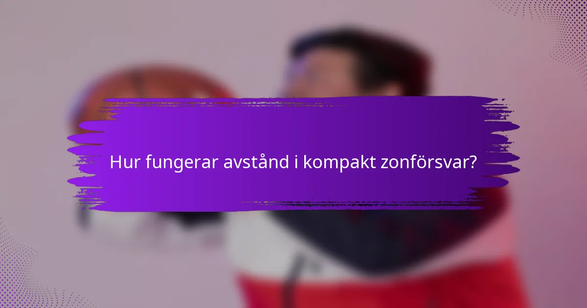 Hur fungerar avstånd i kompakt zonförsvar?