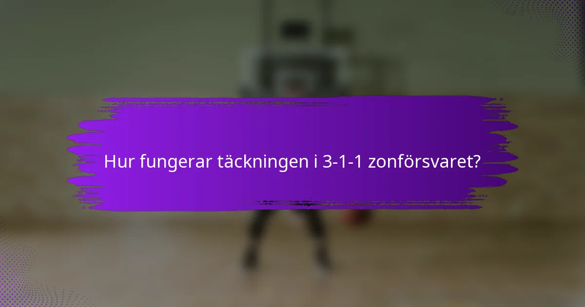 Hur fungerar täckningen i 3-1-1 zonförsvaret?