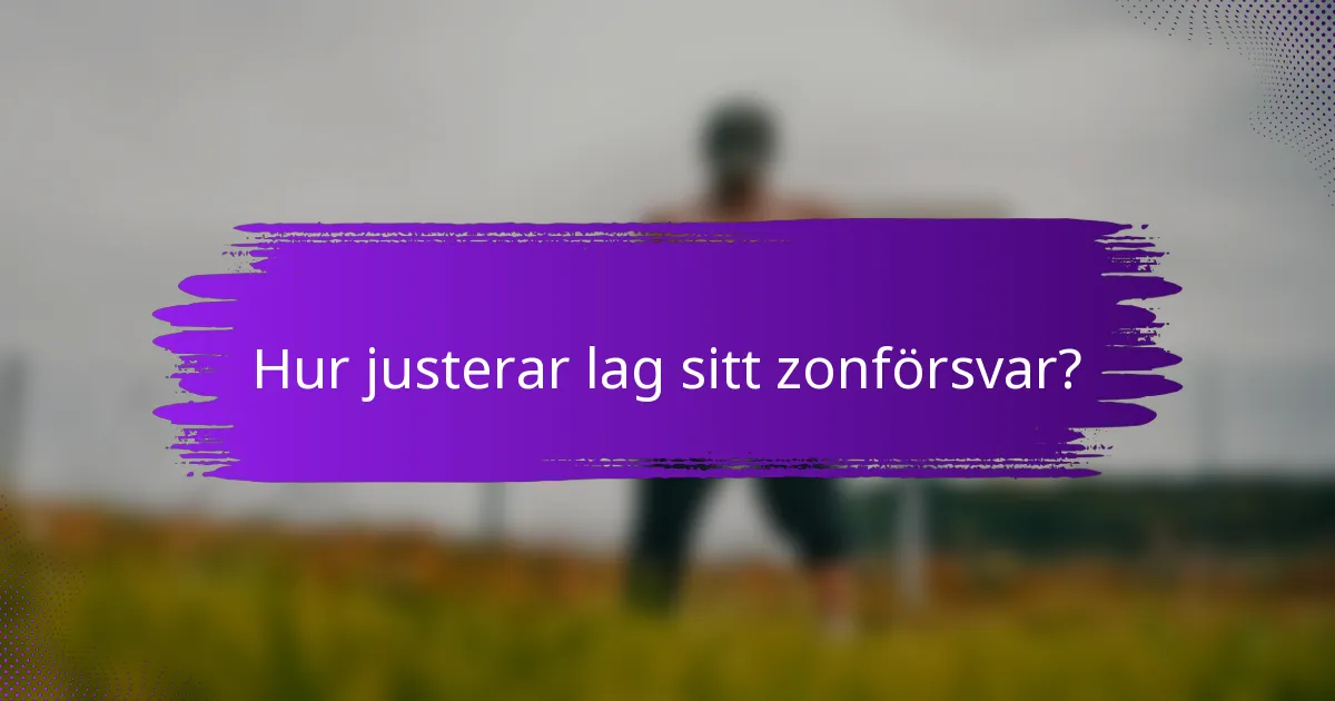 Hur justerar lag sitt zonförsvar?