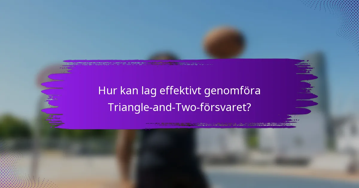 Hur kan lag effektivt genomföra Triangle-and-Two-försvaret?