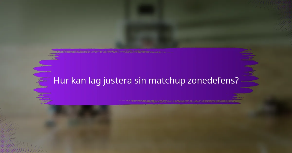 Hur kan lag justera sin matchup zonedefens?