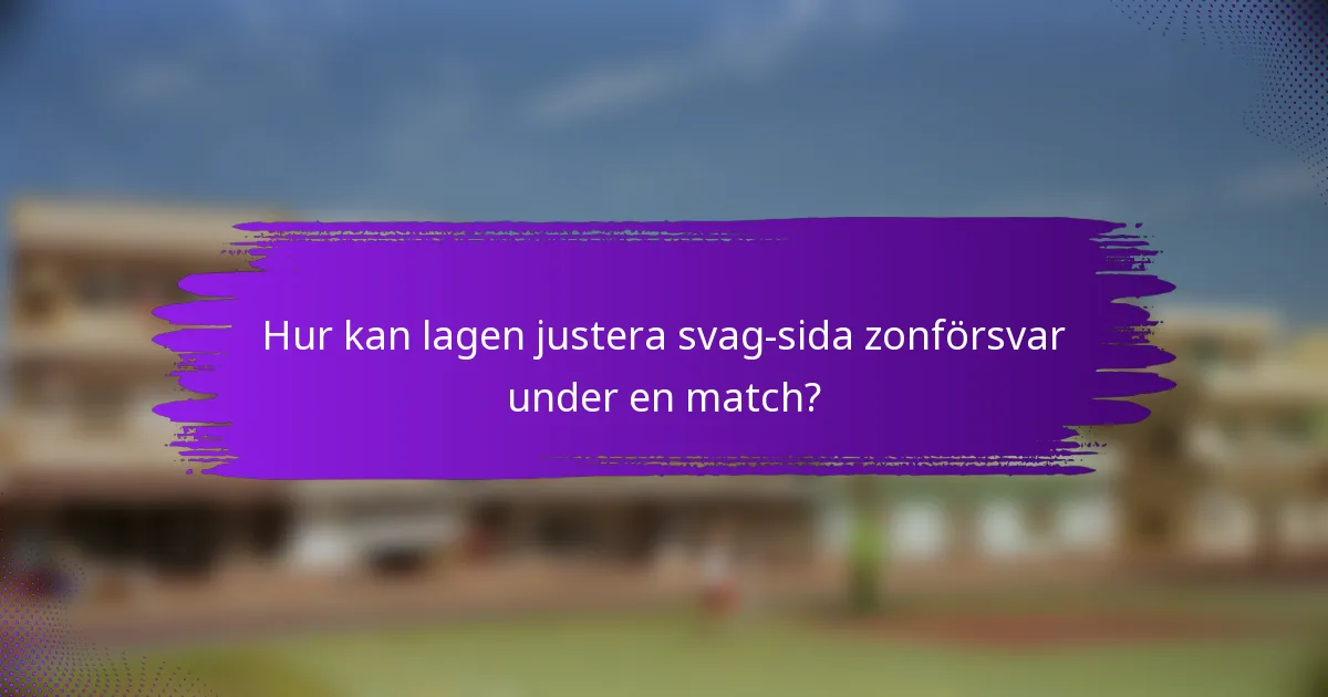 Hur kan lagen justera svag-sida zonförsvar under en match?