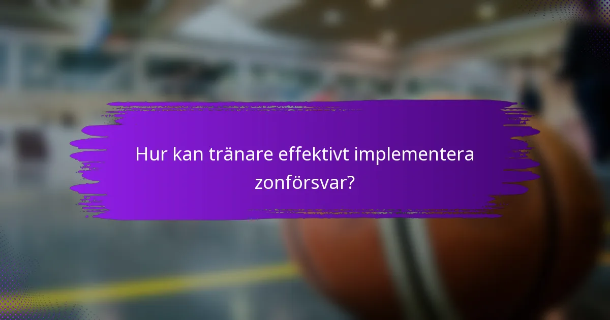 Hur kan tränare effektivt implementera zonförsvar?
