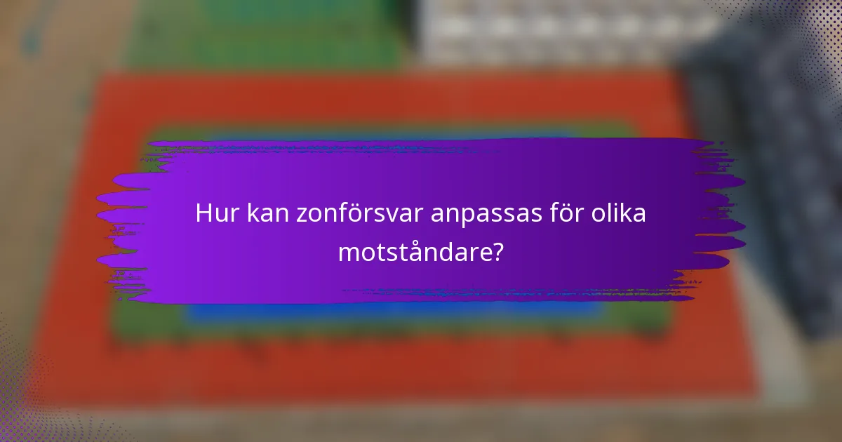 Hur kan zonförsvar anpassas för olika motståndare?