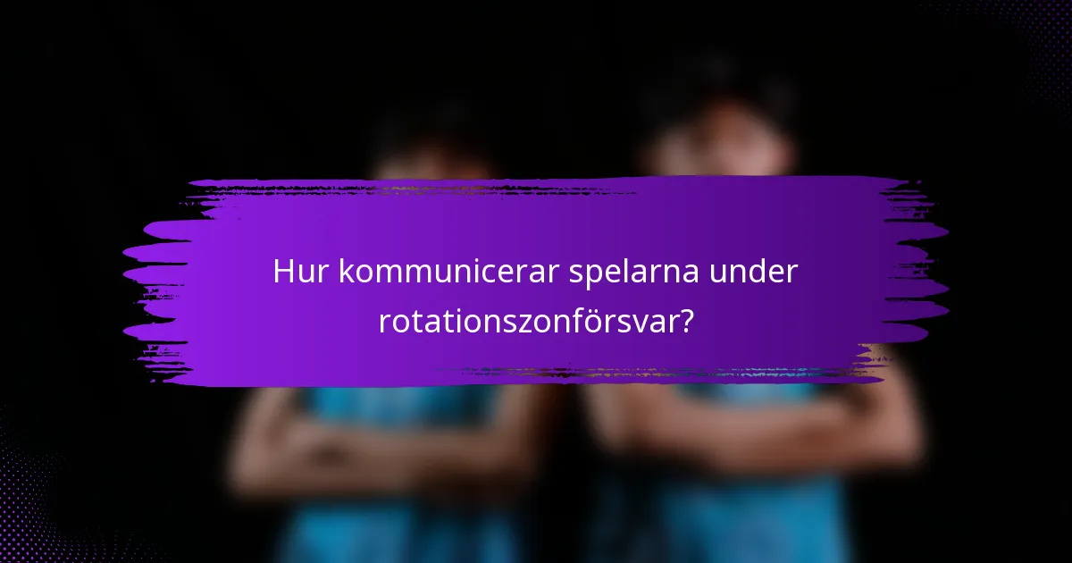 Hur kommunicerar spelarna under rotationszonförsvar?