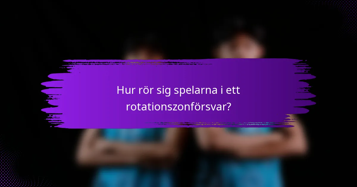 Hur rör sig spelarna i ett rotationszonförsvar?