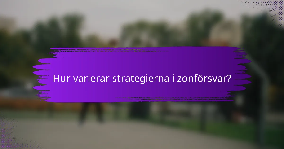 Hur varierar strategierna i zonförsvar?