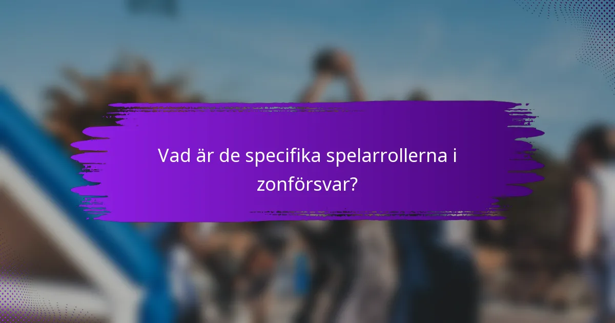 Vad är de specifika spelarrollerna i zonförsvar?