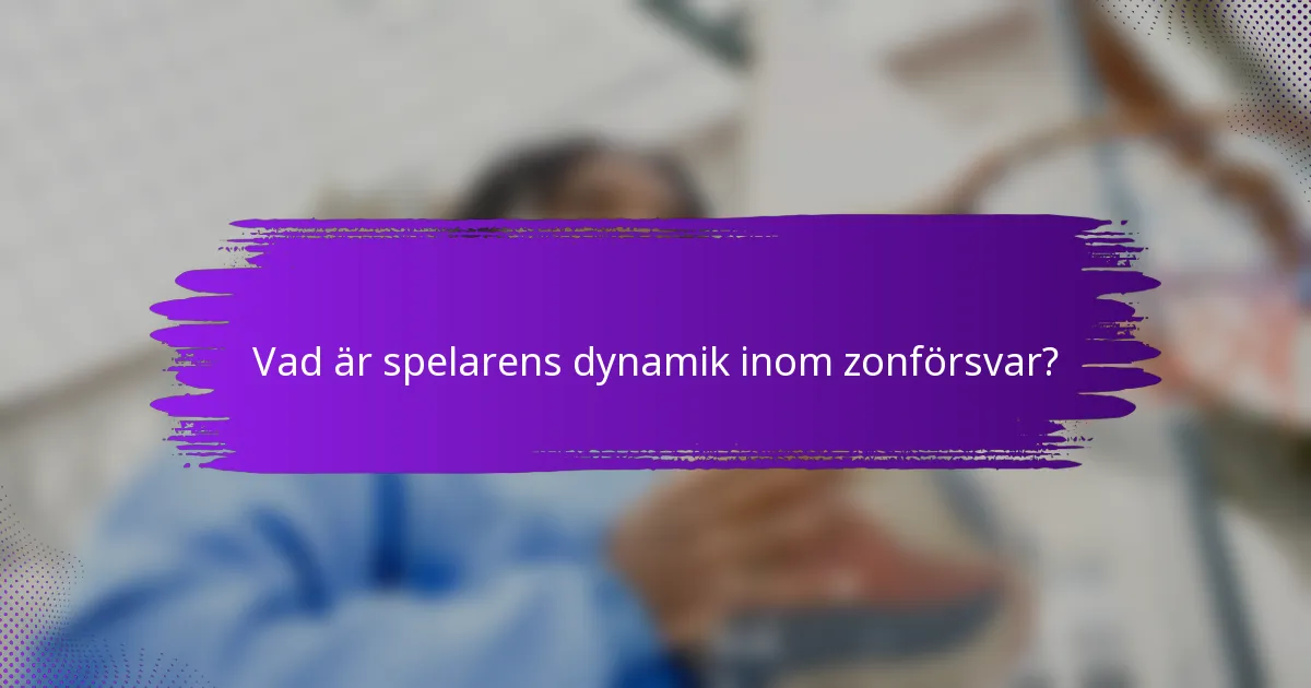 Vad är spelarens dynamik inom zonförsvar?