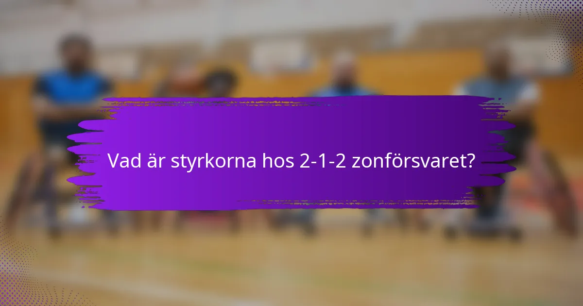 Vad är styrkorna hos 2-1-2 zonförsvaret?