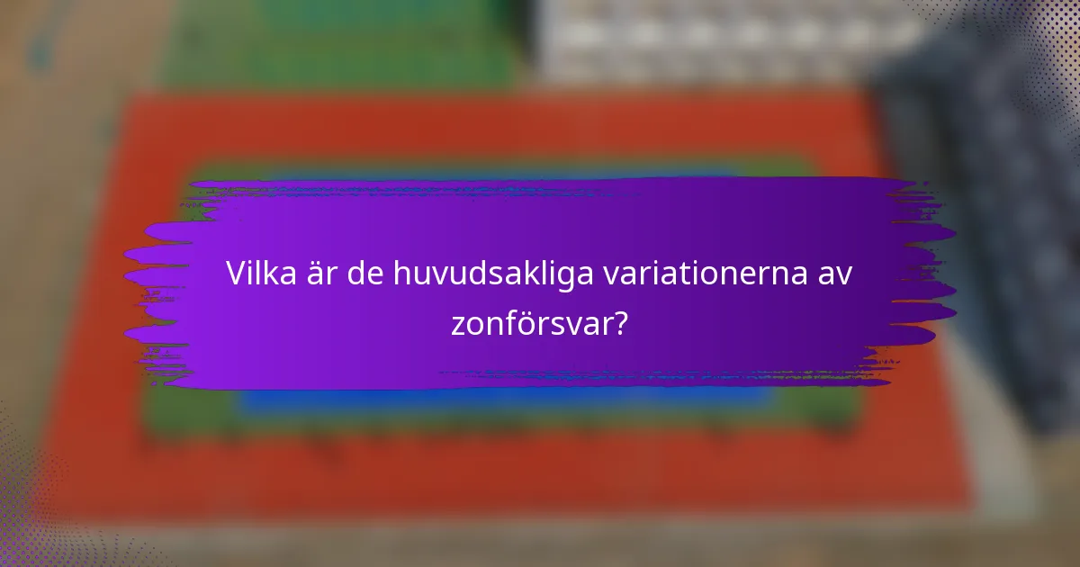 Vilka är de huvudsakliga variationerna av zonförsvar?