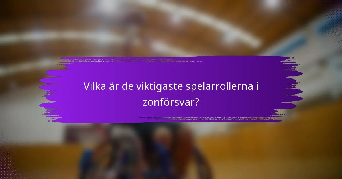 Vilka är de viktigaste spelarrollerna i zonförsvar?
