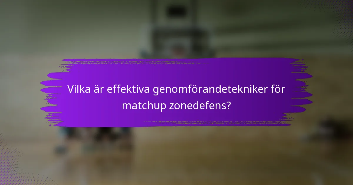 Vilka är effektiva genomförandetekniker för matchup zonedefens?