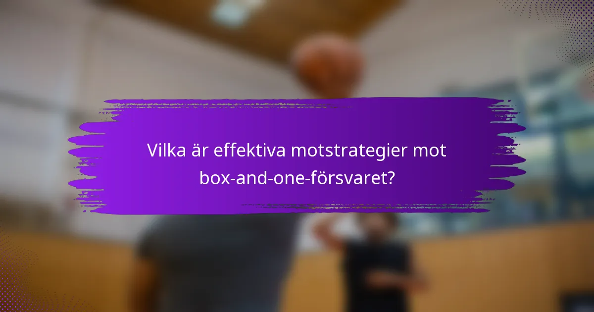 Vilka är effektiva motstrategier mot box-and-one-försvaret?