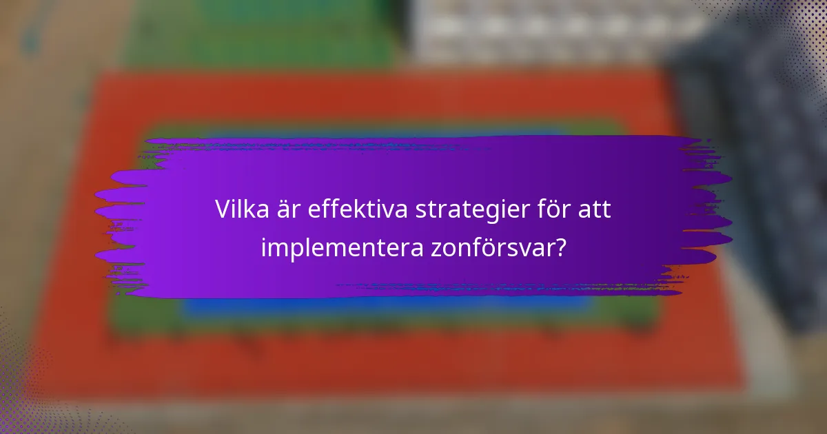 Vilka är effektiva strategier för att implementera zonförsvar?