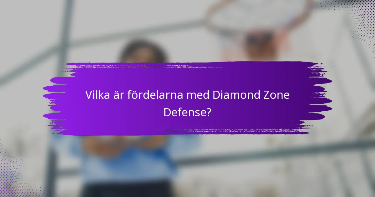 Vilka är fördelarna med Diamond Zone Defense?