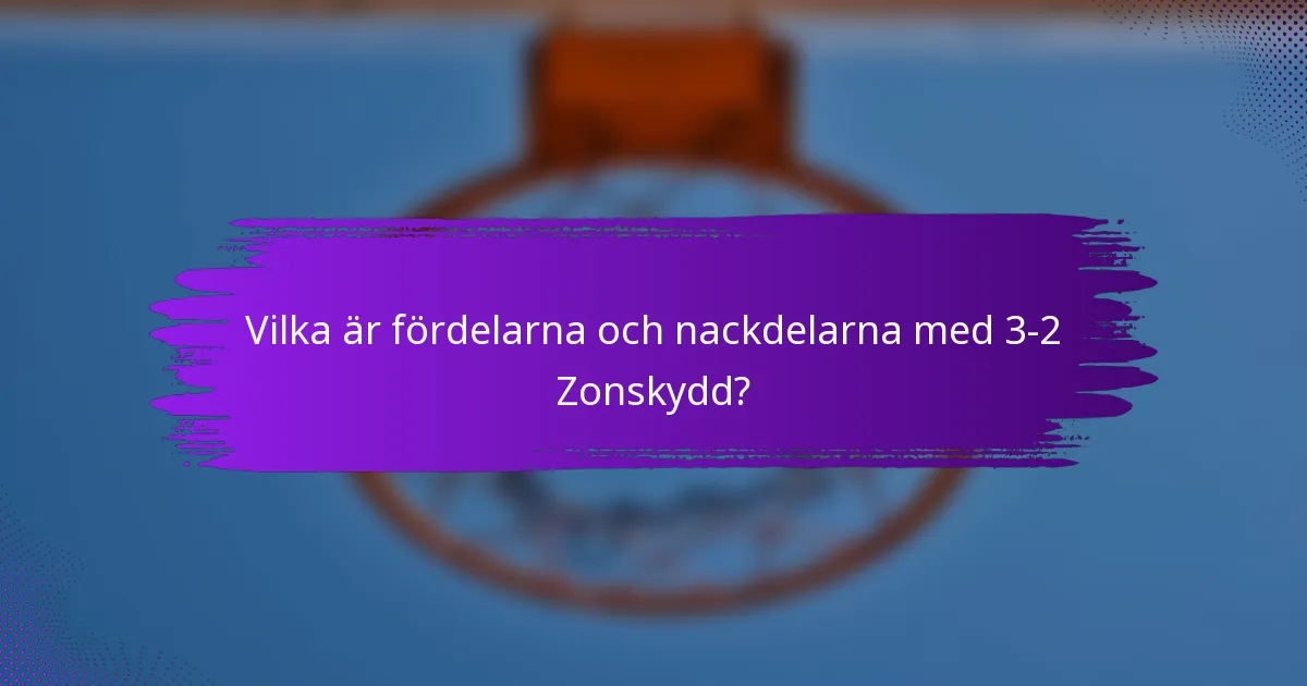 Vilka är fördelarna och nackdelarna med 3-2 Zonskydd?