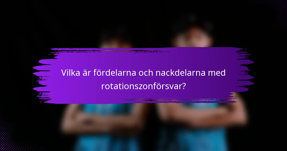 Vilka är fördelarna och nackdelarna med rotationszonförsvar?