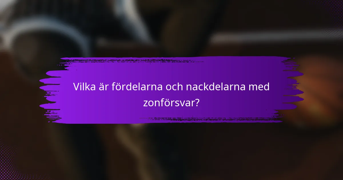 Vilka är fördelarna och nackdelarna med zonförsvar?