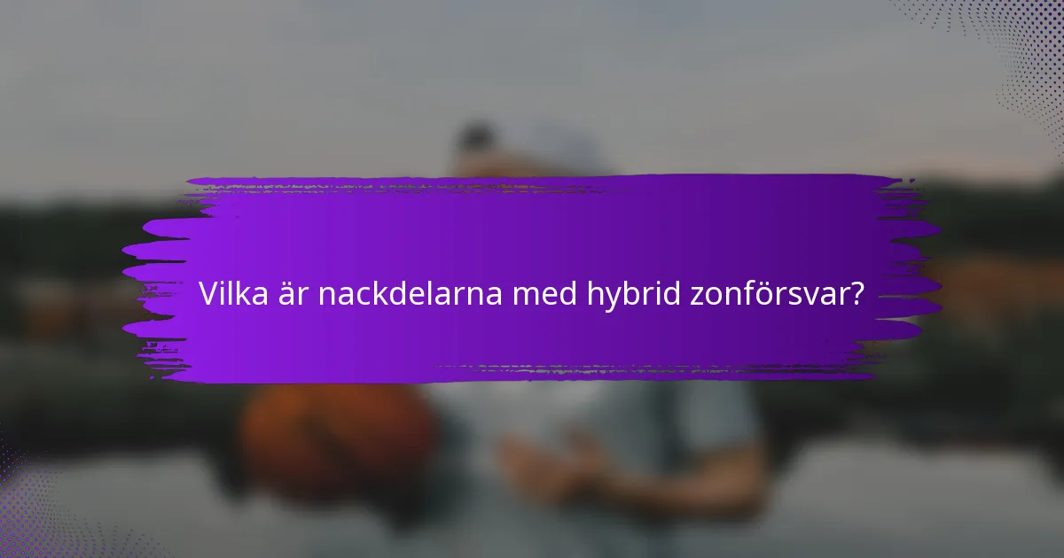 Vilka är nackdelarna med hybrid zonförsvar?