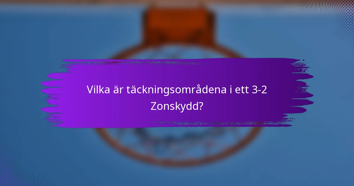 Vilka är täckningsområdena i ett 3-2 Zonskydd?