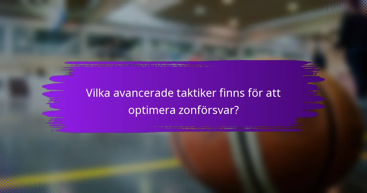 Vilka avancerade taktiker finns för att optimera zonförsvar?