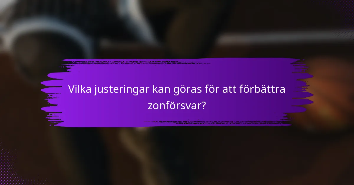 Vilka justeringar kan göras för att förbättra zonförsvar?