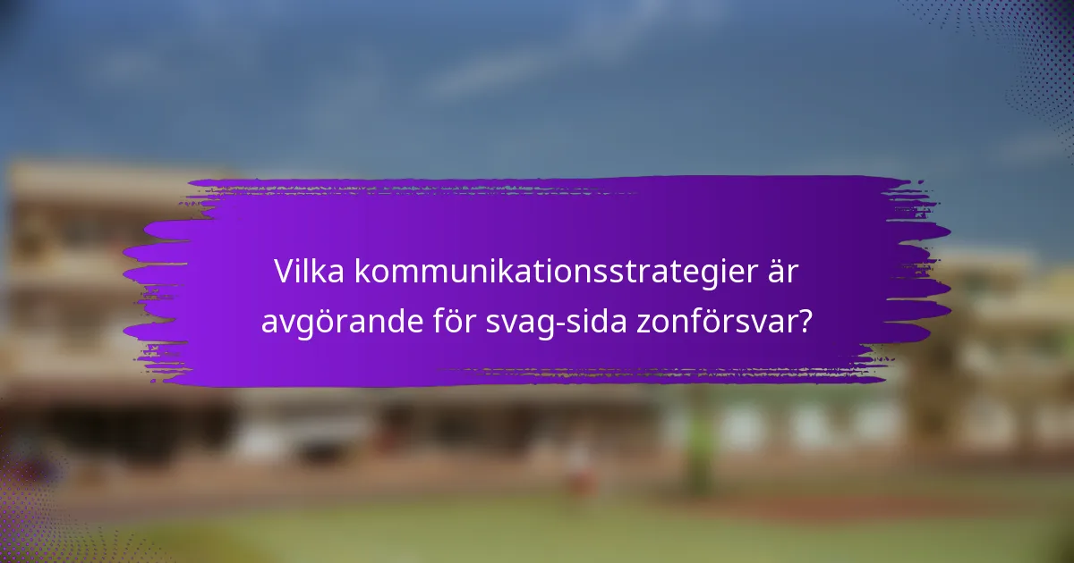 Vilka kommunikationsstrategier är avgörande för svag-sida zonförsvar?