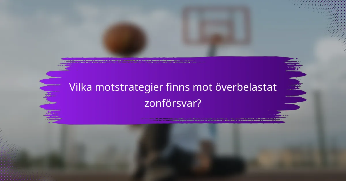 Vilka motstrategier finns mot överbelastat zonförsvar?