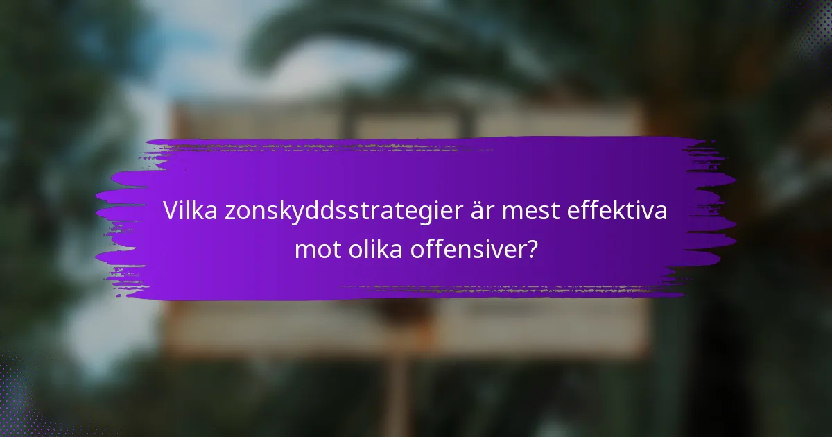 Vilka zonskyddsstrategier är mest effektiva mot olika offensiver?