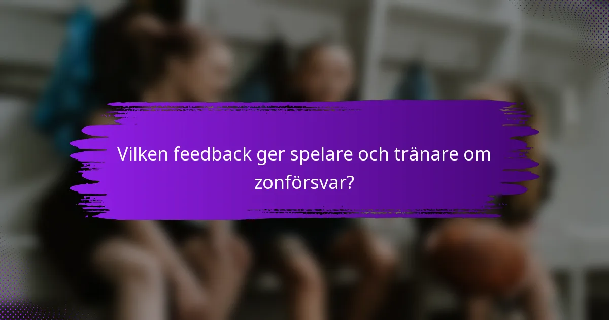 Vilken feedback ger spelare och tränare om zonförsvar?
